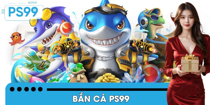 Những lý do mà chuyên mục bắn cá PS99 được nhiều anh em chọn 