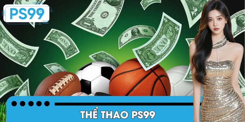 Các ưu điểm nổi bật của chuyên mục thể thao PS99